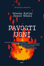 PAVOGTI UGNĮ. Kaip Silicio slėnio lyderių, JAV laivyno „ruonių“ ir prieš srovę einančių mokslininkų kuriami metodai gali iš pagrindų pakeisti mūsų produktyvumą ir gyvenimo kokybę