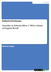 Kirchmayer, K: Sexuality in Edward Albee's "Who's Afraid of