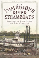 Tombigbee River Steamboats: Rollodores, Dead Heads and Side-Wheelers
