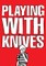 Playing with Knives