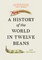 A History of the World in Twelve Beans