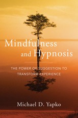 Mindfulness and Hypnosis: The Power of Suggestion to Transform Experience