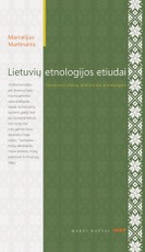Lietuvių etnologijos etiudai: senosios mūsų atminties atodangos