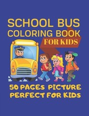 School Bus Coloring Book For Kids 50 pages picture Perfect For Kids
