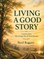 Living a Good Story