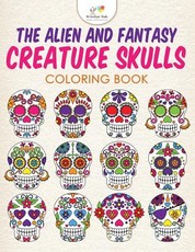 The Alien and Fantasy Creature Skulls Coloring Book