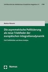 Die asymmetrische Politisierung als neue Triebfeder der europäischen Integrationsdynamik