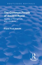 Abbott, F: Revival: The Common People of Ancient Rome (1911)