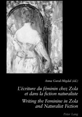 L'écriture du féminin chez Zola et dans la fiction naturaliste. Writing the Feminine in Zola and Naturalist Fiction