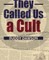 They Called Us a Cult