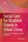 Social Care for Disabled Elderly in Urban China