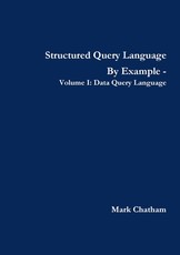 Structured Query Language By Example - Volume I