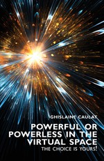 Powerful or Powerless in the Virtual Space - The Choice Is Yours!