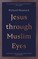 Jesus through Muslim Eyes