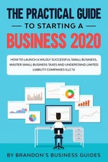 The Practical Guide to Starting a Business 2020