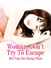 Woman, Don't Try To Escape