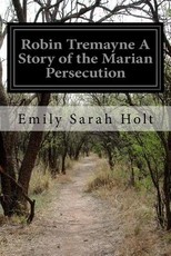 Robin Tremayne A Story of the Marian Persecution