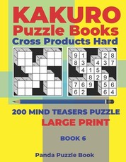 Kakuro Puzzle Book Hard Cross Product - 200 Mind Teasers Puzzle - Large Print - Book 6