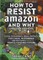 How to Resist Amazon and Why
