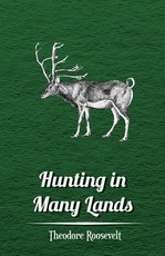 Hunting in Many Lands - The Book of the Boone and Crockett Club