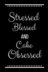 Stressed Blessed Cake Obsessed
