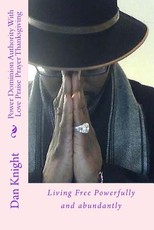 Power Dominion Authority With Love Praise Prayer Thanksgiving