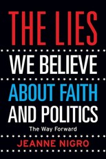 The Lies We Believe About Faith And Politics