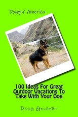 100 Ideas For Great Outdoor Vacations To Take With Your Dog