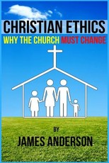 CHRISTIAN ETHICS... Why the Church must change
