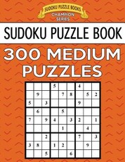 Sudoku Puzzle Book, 300 MEDIUM Puzzles