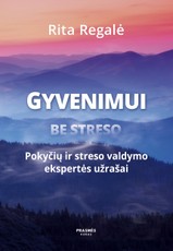 GYVENIMUI BE STRESO. POKYČIŲ IR STRESO VALDYMO EKSPERTĖS UŽRAŠAI