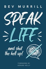Speak Life...And Shut The Hell Up!