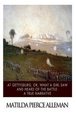 At Gettysburg, or, What a Girl Saw and Heard of the Battle
