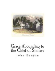 Grace Abounding to the Chief of Sinners