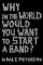 Why in the World Would You Want to Start a Band?