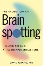 The Evolution of Brainspotting