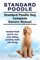 Standard Poodle. Standard Poodle Dog Complete Owners Manual. Standard Poodle book for care, costs, feeding, grooming, health and training.