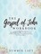 The Gospel of John Workbook A Companion Guide to His Word Alone