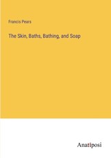 The Skin, Baths, Bathing, and Soap