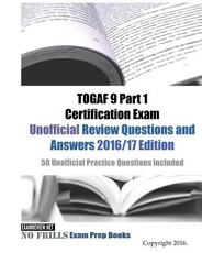 TOGAF 9 Part 1 Certification Exam Unofficial Review Questions and Answers 2016/17 Edition