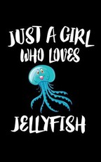 Just A Girl Who Loves Jellyfish