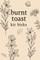 Burnt Toast