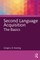 Second Language Acquisition: The Basics