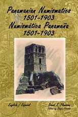 Panamanian Numismatics 1501-1903 NumismÃ¡tica PanameÃ±a 1501-1903