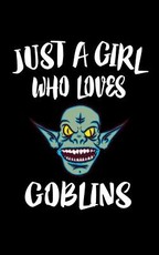 Just A Girl Who Loves Goblins