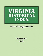 Virginia Historical Index. in Two Volumes. by E. G. Swem, Librarian of the College of William and Mary. Volume One