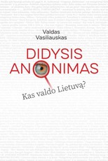 Didysis anonimas. Kas valdo Lietuvą? (knyga su defektais)