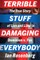 Terrible Stuff Damaging Everybody