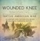 The Wounded Knee Massacre : Native American War - US History Non Fiction 4th Grade | Children's American History