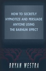 How To Secretly Hypnotize And Persuade Anyone Using The Barnum Effect